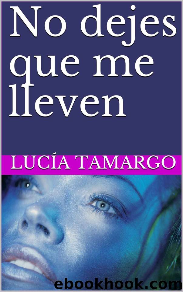 No dejes que me lleven (Spanish Edition) by Lucía Tamargo