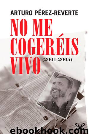 No me cogeréis vivo by Arturo Pérez-Reverte