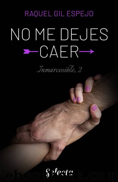 No me dejes caer (TrilogÃ­a Inmarcesible 2) by Raquel Gil Espejo