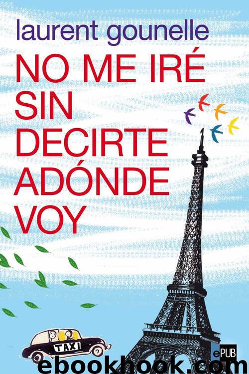 No me iré sin decirte adónde voy by Laurent Gounelle