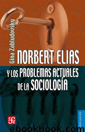 Norbert Elias y los problemas actuales de la sociología by Gina Zabludovsky Kuper