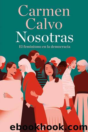 Nosotras: el feminismo en la democracia by Carmen Calvo