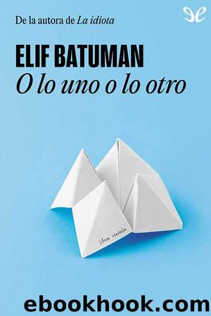 O lo uno o lo otro by Elif Batuman