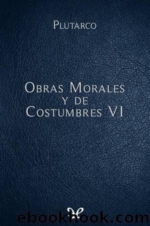 Obras Morales y de Costumbres VI by Mestrio Plutarco