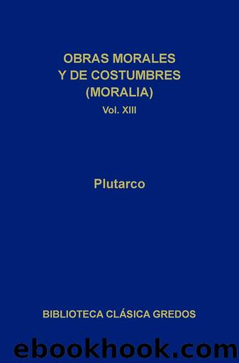 Obras morales y de costumbres (Moralia) XIII (Biblioteca ClÃ¡sica Gredos) by Plutarco