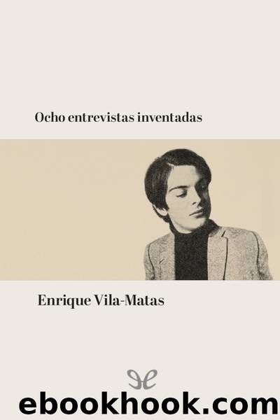 Ocho entrevistas inventadas by Enrique Vila-Matas