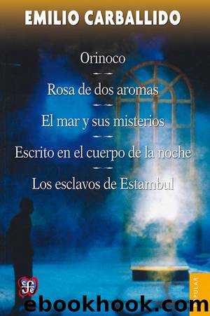 Orinoco  Rosa de dos aromas  El mar y sus misterios  Escrito en el cuerpo de la noche  Los esclavos de Estambul by Emilio Carballido