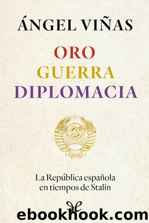 Oro, guerra, diplomacia by Ángel Viñas