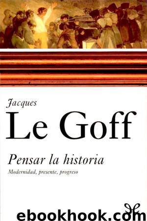 Pensar la historia by Jacques Le Goff