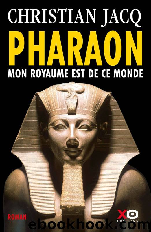 Pharaon Mon Royaume Est de Ce Monde by Christian Jacq