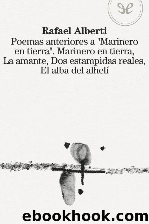 Poemas anteriores a Â«Marinero en tierraÂ», Marinero en tierra y tres libros mÃ¡s by Rafael Alberti
