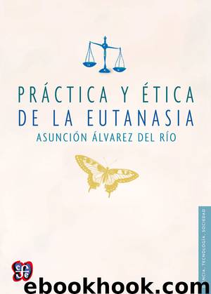 Práctica y ética de la eutanasia by Asunción Álvarez del Rio