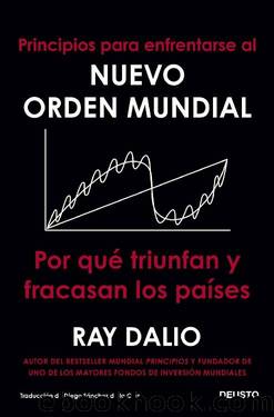 Principios para enfrentarse al nuevo orden mundial: Por quÃ© triunfan y fracasan los paÃ­ses by Ray Dalio