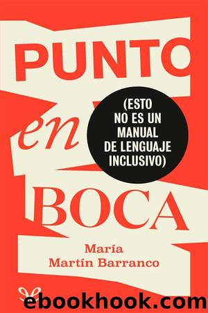 Punto en boca: (esto no es un manual de lenguaje inclusivo) by María Martín Barranco