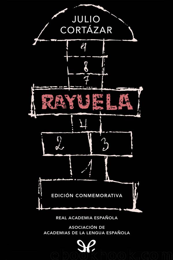 Rayuela (Edición conmemorativa de la RAE y la ASALE) by Julio Cortázar