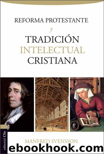 Reforma Protestante y Tradición Intelectual Cristiana by Manfred Svensson