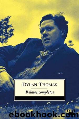 Relatos completos by Dylan Thomas