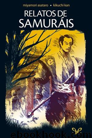 Relatos de Samuráis by Miyamori Asataro & Kikuchi Kan