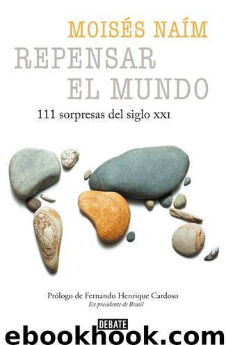 Repensar el mundo. 111 sorpresas del siglo XXI by Moisés Naím