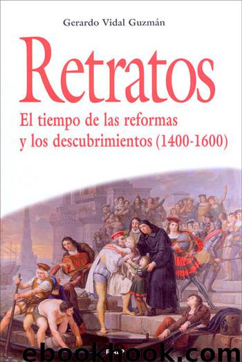 Retratos. El tiempo de la las reformas y los descubrimientos (1400-1600) by Gerardo Vidal Guzmán