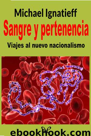 Sangre y pertenencia Viajes al nuevo nacionalismo by Michael Ignatieff