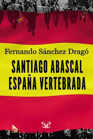 Santiago Abascal. España vertebrada by Fernando Sánchez Dragó