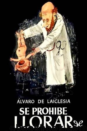 Se prohíbe llorar by Álvaro de Laiglesia