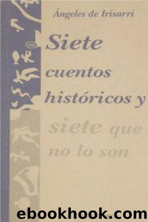 Siete cuentos histoÃ³ricos y siete que no lo son by Ángeles de Irisarri