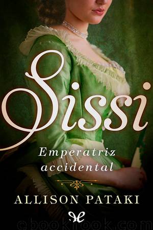 Sissi, emperatriz accidental by Allison Pataki