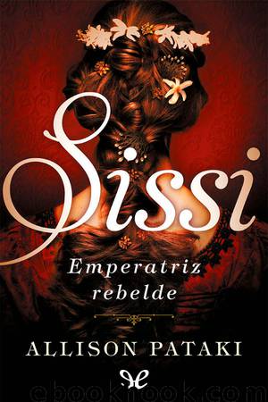 Sissi, emperatriz rebelde by Allison Pataki