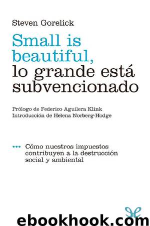 Small is beautiful, lo grande está subvencionado by Steven Gorelick