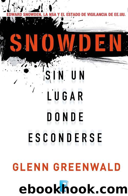 Snowden. Sin un lugar donde esconderse (Spanish Edition) by Glenn Greenwald