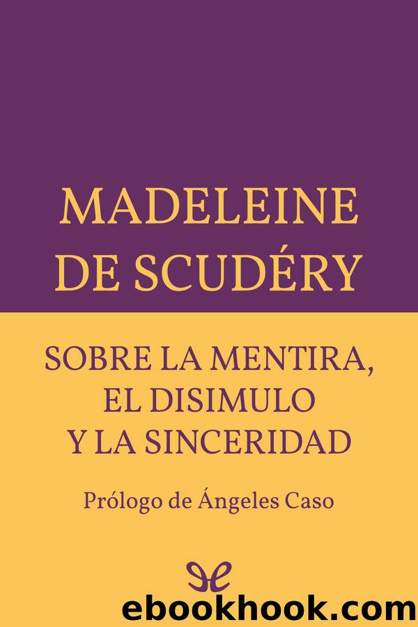 Sobre la mentira, el disimulo y la sinceridad by Madeleine de Scudéry