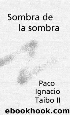 Sombra De La Sombra by Paco Ignacio Taibo-II