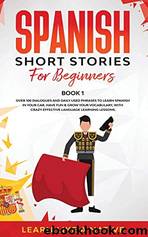 Spanish Short Stories for Beginners Book 1: Over 100 Dialogues and Daily Used Phrases to Learn Spanish in Your Car. Have Fun & Grow Your Vocabulary, With Crazy Effective Language Learning Lessons by Learn Like A Native