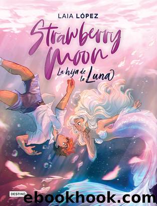 Strawberry Moon. La hija de la luna by Laia López