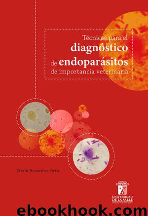 Técnicas para el diagnóstico de endoparásitos de importancia veterinaria by Efraín Benavides Ortiz