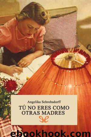 Tú no eres como otras madres by Angelika Schrobsdorff