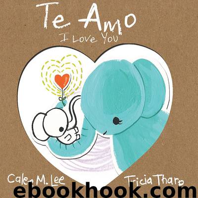 Te Amo  I Love You by Calee M. Lee