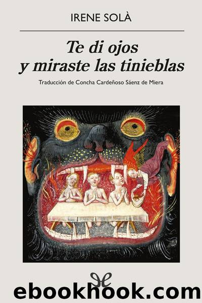 Te di ojos y miraste las tinieblas by Irene Solà