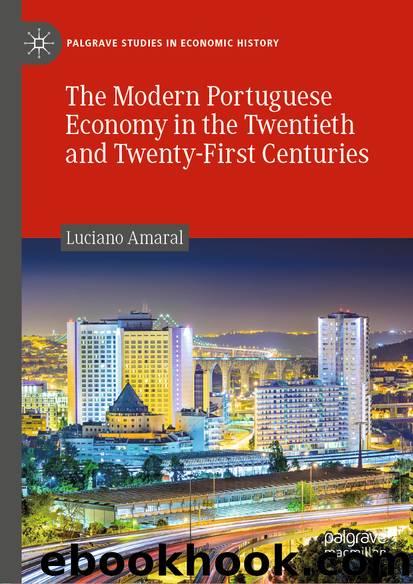 The Modern Portuguese Economy in the Twentieth and Twenty-First Centuries by Luciano Amaral