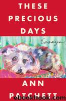 These Precious Days: Essays by Patchett Ann