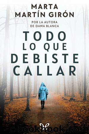 Todo lo que debiste callar by Marta Martín Girón