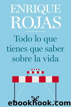 Todo lo que tienes que saber sobre la vida by Enrique Rojas