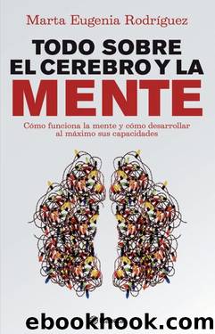 Todo sobre el cerebro y la mente by Marta Eugenia Rodríguez de La Torre