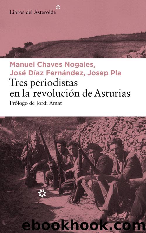 Tres periodistas en la revoluciÃ³n de Asturias by Manuel Chaves José Díaz Josep Pla