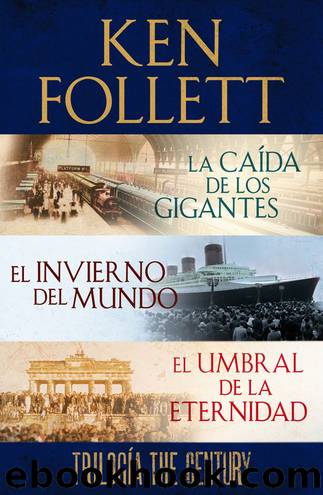 TrilogÃ­a the Century (La caÃ­da de los gigantes, El invierno del mundo y El umbral de la eternidad) by Ken Follett