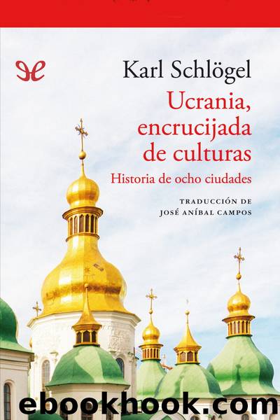 Ucrania, encrucijada de culturas by Karl Schlögel