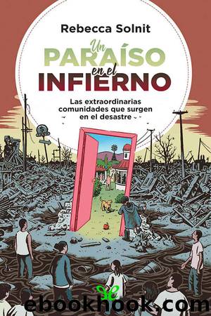 Un paraiso en el infierno: Las extraordinarias comunidades que surgen en el desastre by Rebecca Solnit