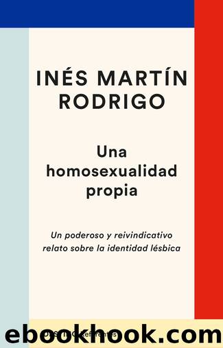 Una homosexualidad propia by Inés Martín Rodrigo